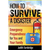 How to Survive a Disaster: Emergency Preparedness for You and Your Family - Paperback