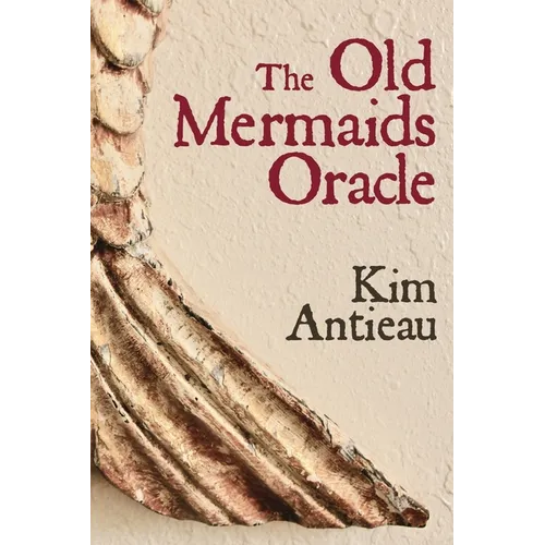 The Old Mermaids Oracle: A Guide to the Wisdom of the Old Sea and the New Desert - Paperback