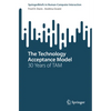 The Technology Acceptance Model: 30 Years of Tam - Paperback