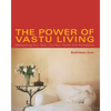 The Power of Vastu Living: Welcoming Your Soul Into Your Home and Workplace - Paperback