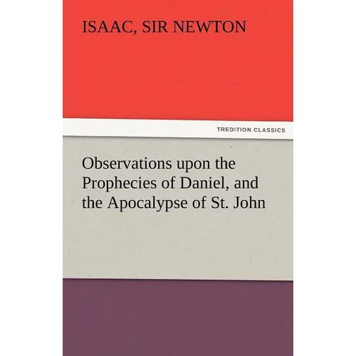 Observations Upon the Prophecies of Daniel, and the Apocalypse of St. John - Paperback
