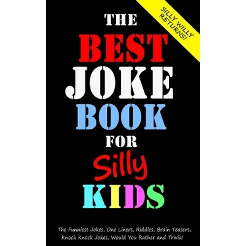 The Best Joke Book for Silly Kids. The Funniest Jokes, One Liners, Riddles, Brain Teasers, Knock Knock Jokes, Would You Rather and Trivia!: Children's - Paperback
