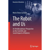 The Robot and Us: An 'Antidisciplinary' Perspective on the Scientific and Social Impacts of Robotics - Paperback