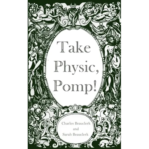 Take Physic, Pomp!: Shakespeare's apothecary of words and wisdom; a book to heal the ills of modern life-from fracking to finance to factory farming.. - Paperback