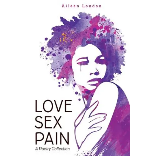 Love Sex Pain: A Poetry Collection - Paperback