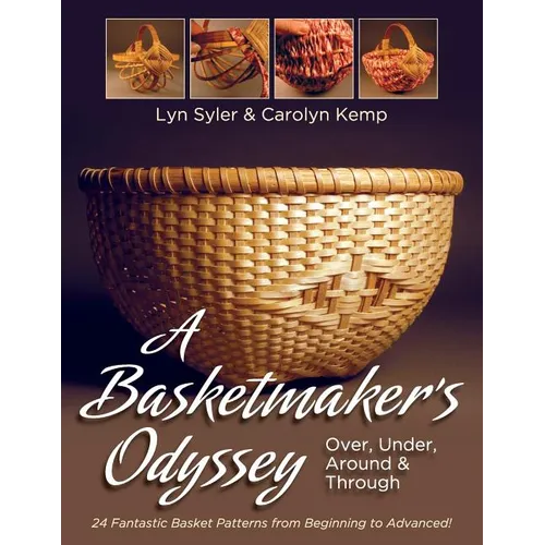 A Basketmaker's Odyssey: Over, Under, Around & Through: 24 Great Basket Patterns from Easy Beginner to More Challenging Advanced - Paperback