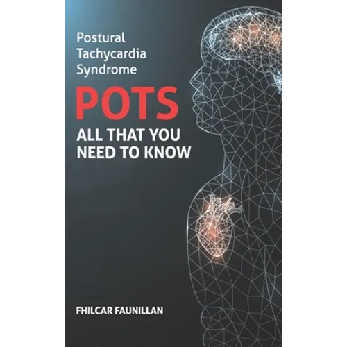 Postural Tachycardia Syndrome (POTS): All That You Need to Know - Paperback