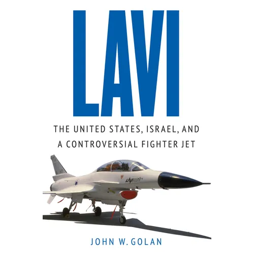 Lavi: The United States, Israel, and a Controversial Fighter Jet - Hardcover