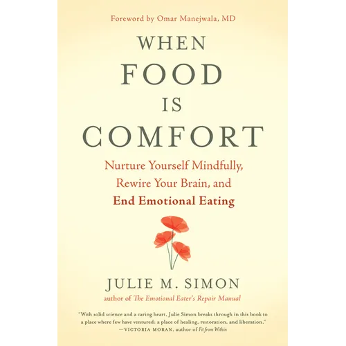 When Food Is Comfort: Nurture Yourself Mindfully, Rewire Your Brain, and End Emotional Eating - Paperback