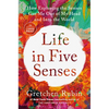 Life in Five Senses: How Exploring the Senses Got Me Out of My Head and Into the World - Paperback