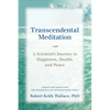Transcendental Meditation: A Scientist's Journey to Happiness, Health, and Peace, Adapted and Updated from The Physiology of Consciousness: Part I - Paperback
