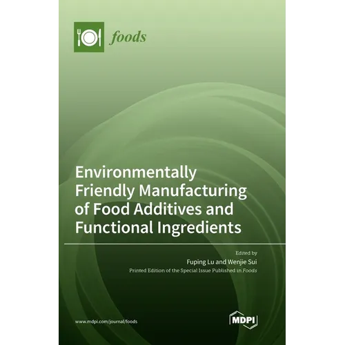 Environmentally Friendly Manufacturing of Food Additives and Functional Ingredients - Hardcover