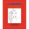 I Believe: I Can Learn to Draw and Paint, Just Like Sara, the Golden Mare - Paperback