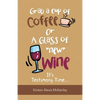 Grab a Cup of Coffee or a Glass "New" Wine: It's Testimony Time... - Paperback