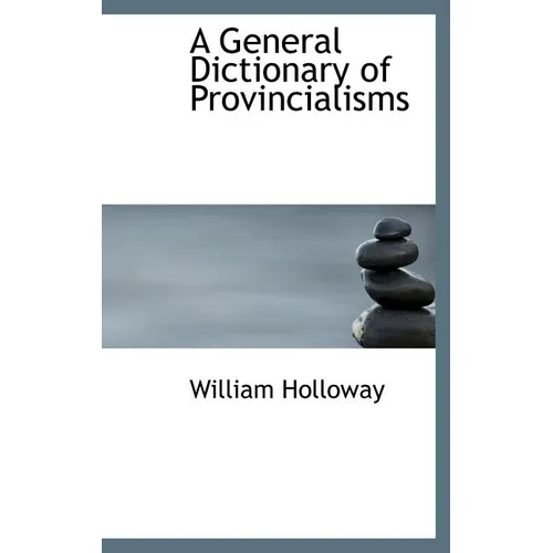 A General Dictionary of Provincialisms - Hardcover