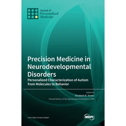 Precision Medicine in Neurodevelopmental Disorders: Personalized Characterization of Autism from Molecules to Behavior - Hardcover