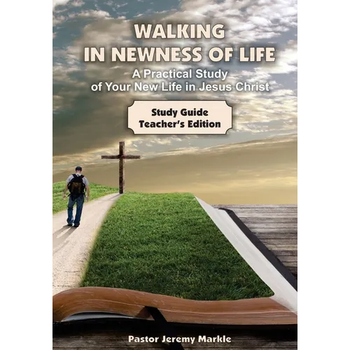 Walking in Newness of Life - Teacher's Edition: A Practical Study of Your New Life in Jesus Christ - Paperback