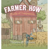 Farmer How: Fields of Compassion - Hardcover