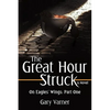 The Great Hour Struck: On Eagles' Wings: Part One - Paperback