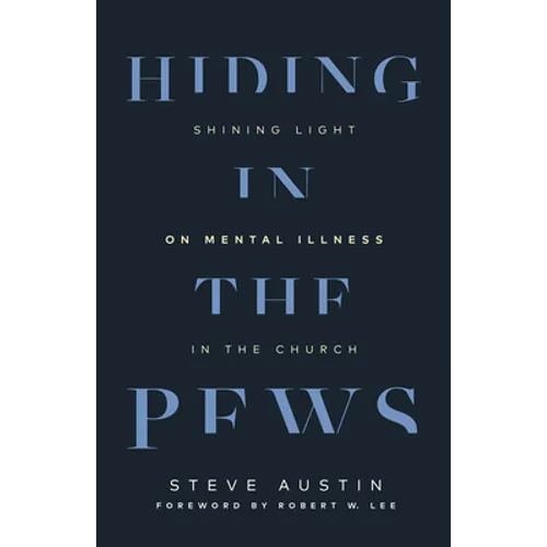 Hiding in the Pews: Shining Light on Mental Illness in the Church - Paperback