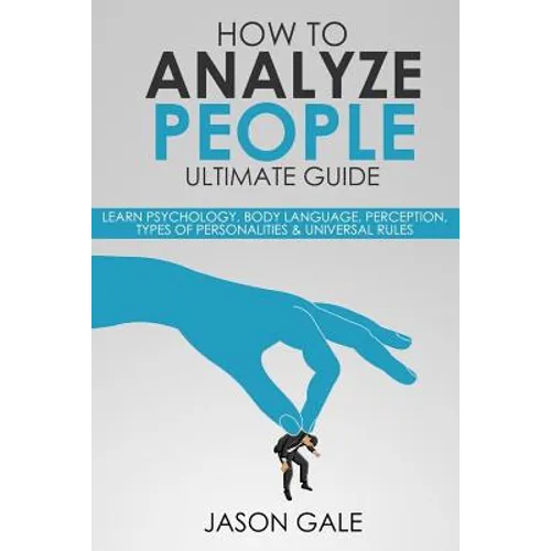 How to Analyze People Ultimate Guide: Learn Psychology, Body Language, Percepti - Paperback