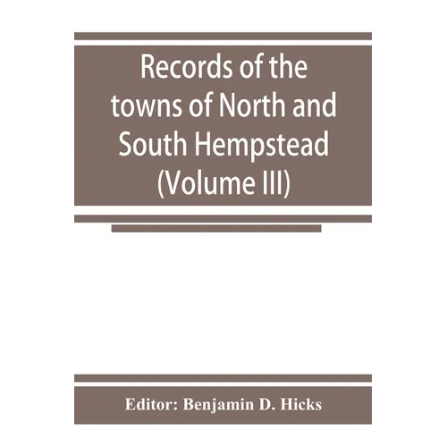 Records of the towns of North and South Hempstead, Long island, New York (Volume III) - Paperback