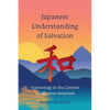 Japanese Understanding of Salvation: Soteriology in the Context of Japanese Animism - Paperback