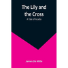 The Lily and the Cross: A Tale of Acadia - Paperback