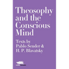 Theosophy and the Conscious Mind: Texts by Pablo Sender and H.P. Blavatsky - Paperback