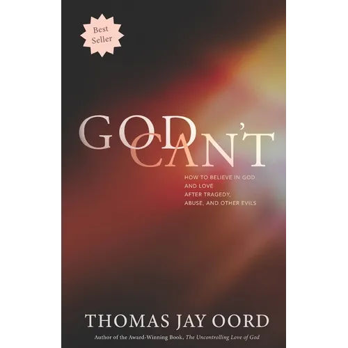 God Can't: How to Believe in God and Love after Tragedy, Abuse, and Other Evils - Paperback