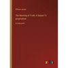 The Meaning of Truth; A Sequel To pragmatism: in large print - Paperback