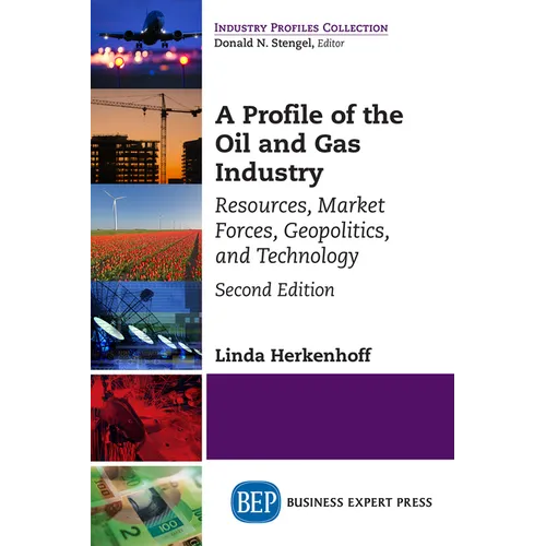 A Profile of the Oil and Gas Industry, Second Edition: Resources, Market Forces, Geopolitics, and Technology - Paperback