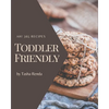 Ah! 365 Toddler Friendly Recipes: A Must-have Toddler Friendly Cookbook for Everyone - Paperback