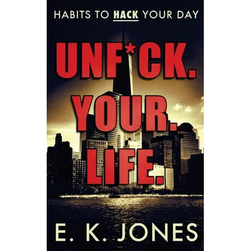 Unf*ck Your Life: Habits To Hack Your Day - Paperback