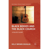Black Bodies and the Black Church: A Blues Slant - Paperback