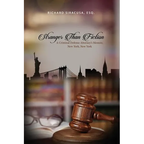 Stranger Than Fiction: A Criminal Defense Attorney's Memoir, New York, New York - Paperback