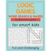 LOGIC GAMES - Word Search and Mazes - for smart kids - Fun and Challenging-: 80 games to develop your child's intelligence - word searches ages 5-10 - - Paperback