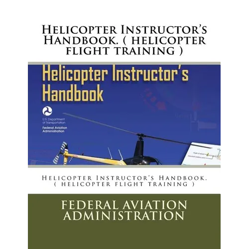 Helicopter Instructor's Handbook. ( helicopter flight training ) - Paperback