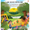 I Am Good with Me: A compilation of inspirational messages and positive affirmations for children. - Hardcover