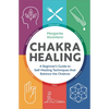 Chakra Healing: A Beginner's Guide to Self-Healing Techniques That Balance the Chakras - Hardcover