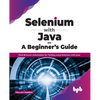 Selenium with Java - A Beginner's Guide: Web Browser Automation for Testing using Selenium with Java - Paperback