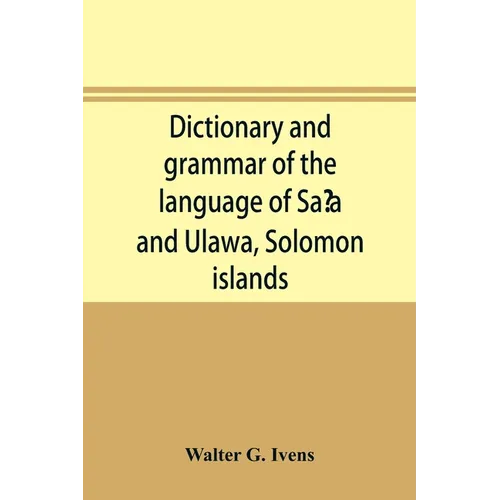 Dictionary and grammar of the language of Saʻa and Ulawa, Solomon islands - Paperback