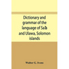 Dictionary and grammar of the language of Saʻa and Ulawa, Solomon islands - Paperback