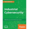 Industrial Cybersecurity: Efficiently secure critical infrastructure systems - Paperback