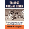The 1963 Chicago Bears: George Halas and the Road to the NFL Championship - Paperback