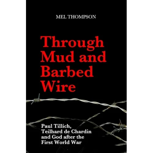Through Mud and Barbed Wire: Paul Tillich, Teilhard de Chardin and God after the First World War - Paperback