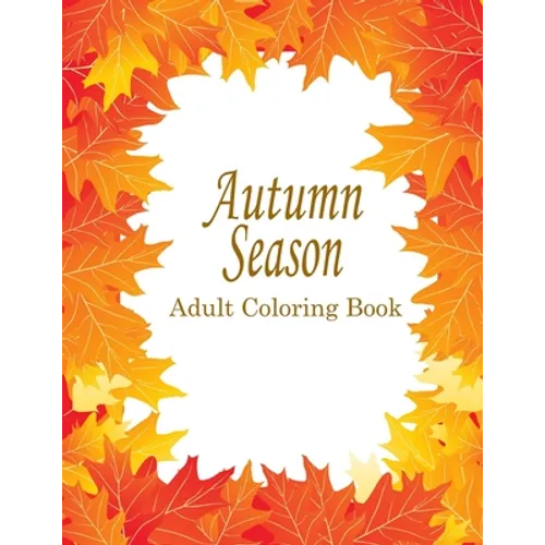 Autumn Adult Coloring Book: 25 Stress Relieving Designs For The Fall Season - Paperback