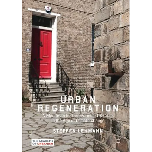 Urban Regeneration: A Manifesto for Transforming UK Cities in the Age of Climate Change - Paperback