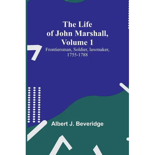 The Life of John Marshall, Volume 1: Frontiersman, soldier, lawmaker, 1755-1788 - Paperback