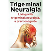 Trigeminal Neuralgia. Living with trigeminal neuralgia. A practical guide - Paperback